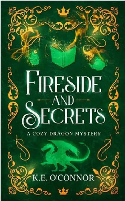 Fireside and Secrets: a cozy dragon mystery by O'Connor, K. E.