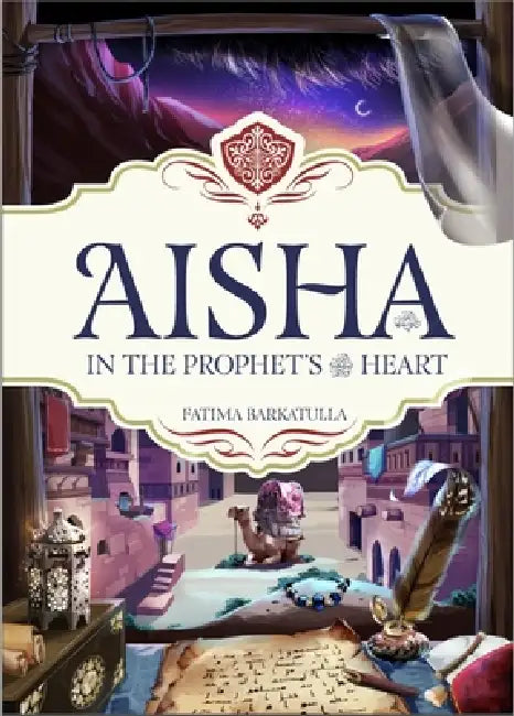 Aisha: Mother of the Believers by Fatima Barkatulla