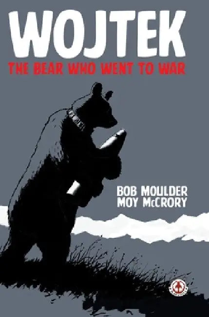 Wojtek: The Bear Who Went to War by Bob Moulder
