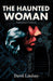 The Haunted Woman: Annotated Edition: Annotated Edition by David Lindsay
