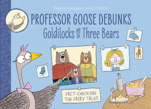 Professor Goose Debunks Goldilocks and the Three Bears by Paulette Bourgeois
