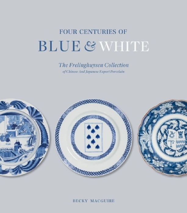 Four Centuries of Blue and White by Becky MacGuire