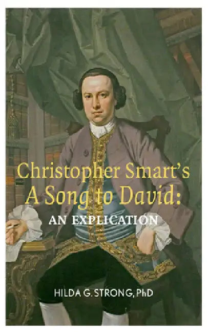 Christopher Smart's 'a Song to David': An Explication by Hilda G. Strong
