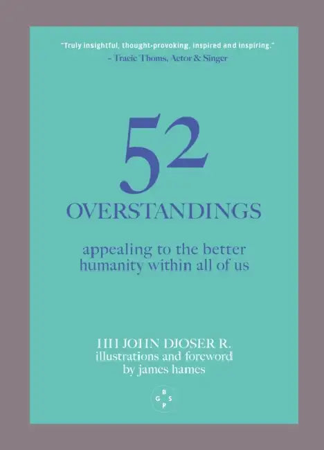 52 Overstandings: Appealing to the Better Humanity Within Us All by Hh John Djoser R.
