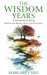 The Wisdom Years: A Spirituality of Ageing: Reflection and Ripening, Harvest and Homecoming by Margaret Silf