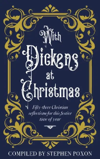 With Dickens at Christmas: 52 Daily Readings for Christians for this festive season of year by Stephen Poxon
