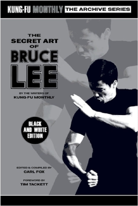 The Secret Art of Bruce Lee (Kung-Fu Monthly Archive Series 2022 Re-Issue) Mono by Kung-Fu Monthly, Carl Fox