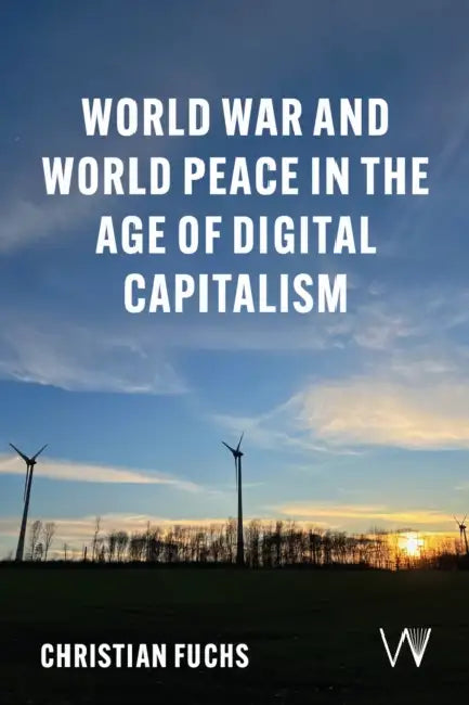 World War and World Peace in the Age of Digital Capitalism by Christian Fuchs