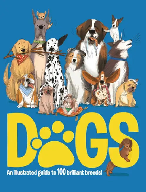 Dogs: An Illustrated Guide to 100 Brilliant Breeds by Emily Kington
