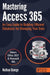 Mastering Access 365: An Easy Guide to Building Efficient Databases for Managing Your Data by Nathan George