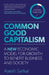 Common Good Capitalism: A new economic model for growth to benefit business and society by Asesh Sarkar