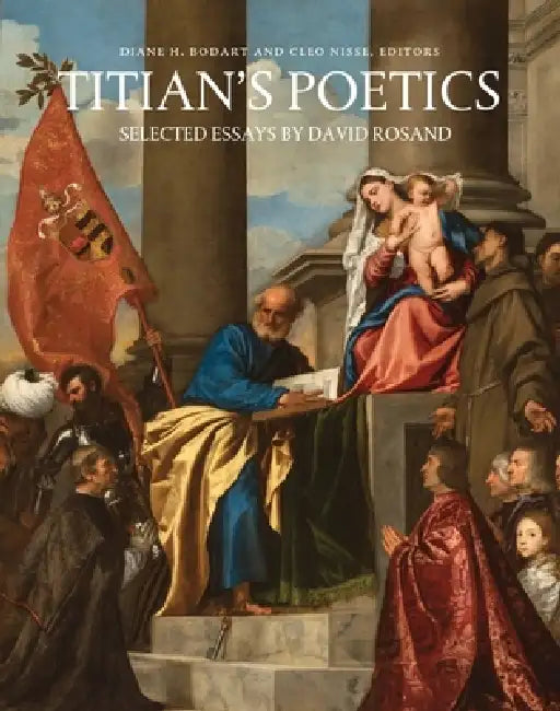 Titian's Poetics: Selected Essays by David Rosand by Diane H. Bodart, Cleo Nisse, David Rosand