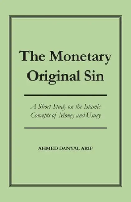 The Monetary Original Sin by Ahmed Danyal Arif
