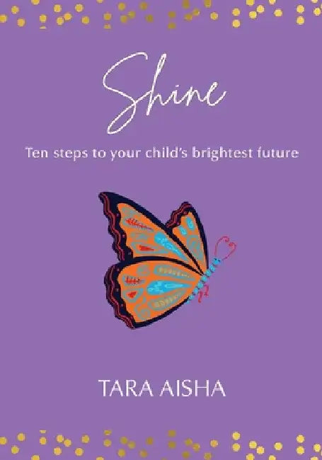 Shine: Ten Steps to Your Child's Brightest Future by Tara Aisha