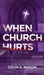 When Church Hurts by Mason, Colin A.