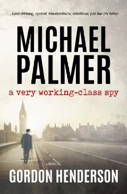 Michael Palmer - a very working-class spy by Gordon Henderson