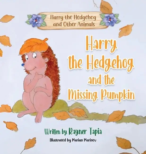 Harry the Hedgehog and the Missing Pumpkin by Rayner Tapia