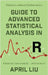 Guide to Advanced Statistical Analysis in R: Advanced data analysis - without tears by Liu, April
