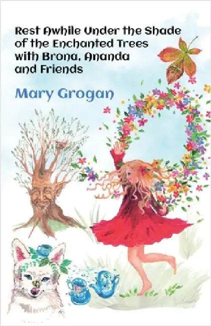 Rest Awhile Under the Shade of the Enchanted Trees with Brona, Ananda and Friends by Grogan, Mary
