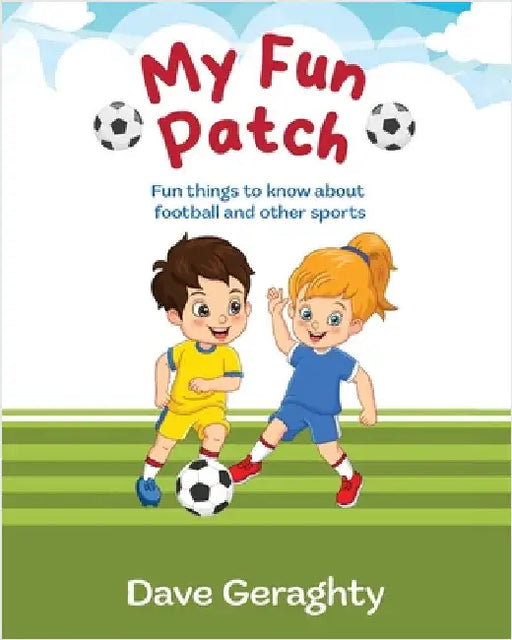 My Fun Patch: Fun things to know about footballs and other sports by Geraghty, Dave