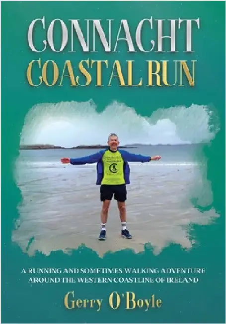 Connacht Coastal Run A running and sometimes walking adventure around the western coastline of Ireland by O'Boyle, Gerry
