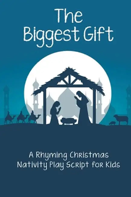 The Biggest Gift: A Rhyming Christmas Nativity Play Script for Kids by Adrianna Cox