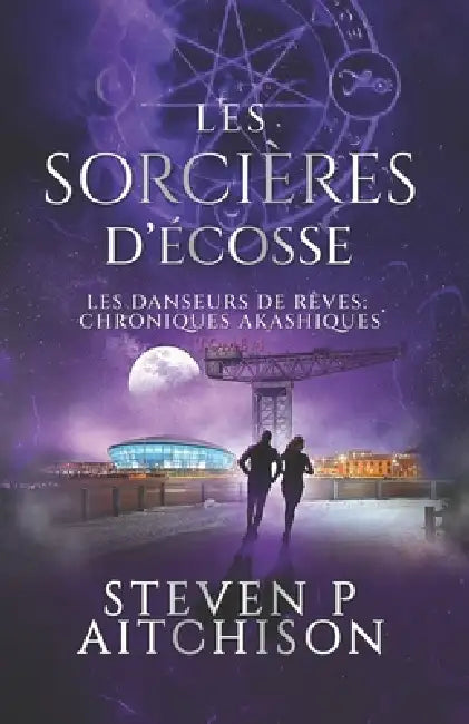 Les Sorcières d'Écosse: Maîtres des Songes: les Chroniques Akashiques - Tome 4 by Steven P. Aitchison