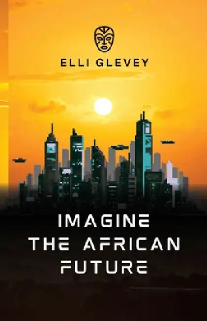 Imagine the African Future by Elli Glevey