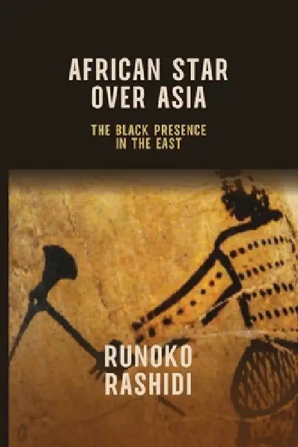 African Star Over Asia: The Black Presence in the East by Runoko Rashidi
