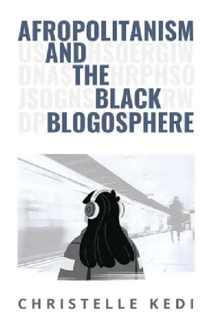 Afropolitanism and the Black Blogosphere by Christelle Kedi