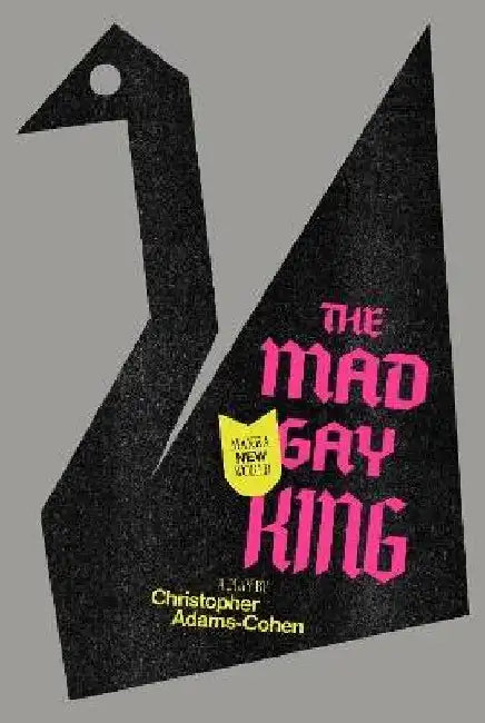 The Mad Gay King by Christopher Adams-Cohen