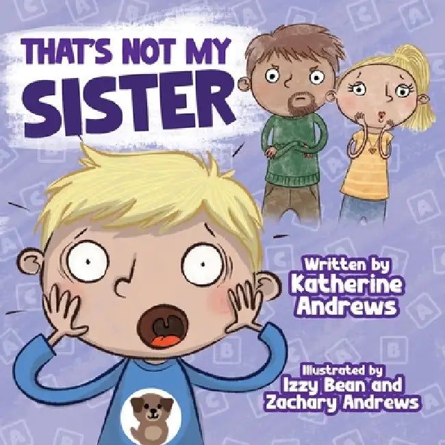 That's Not My Sister by Katherine Andrews, Izzy Bean, Zachary Andrews