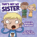 That's Not My Sister by Katherine Andrews, Izzy Bean, Zachary Andrews