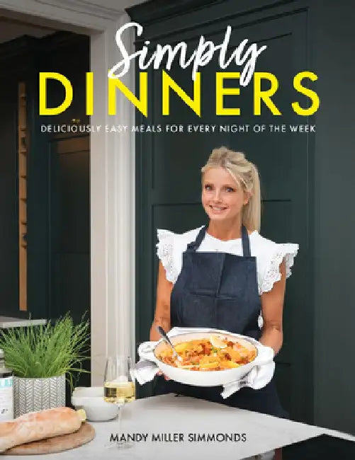 Simply Dinners: Deliciously easy meals for every night of the week by Mandy Miller Simmonds