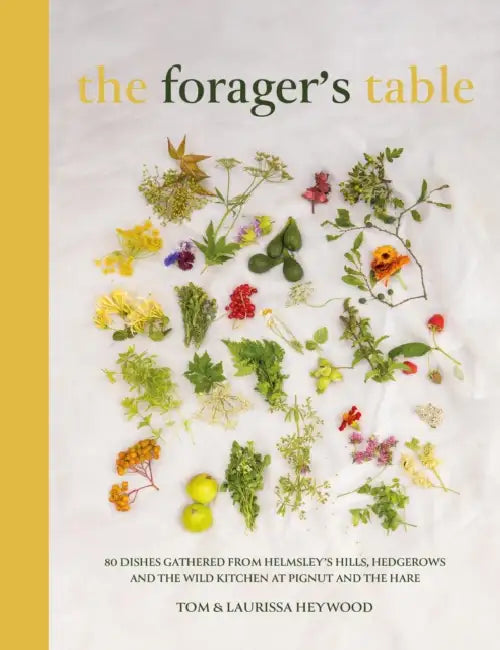The Foragers Table: 80 seasonal recipes inspired by the Pignut & The Hare kitchen by Tom Heywood