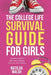 The College Life Survival Guide for Girls A Graduation Gift for High School Students, First Years and Freshmen by Matilda Walsh