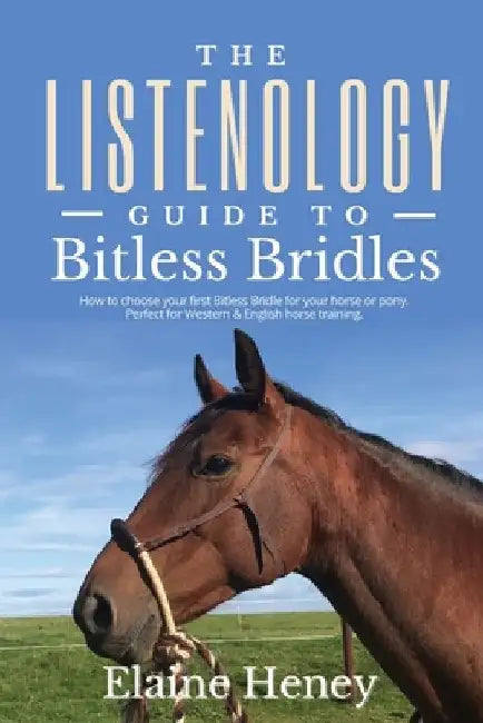 The Listenology Guide to Bitless Bridles for Horses: How to choose your first Bitless Bridle for your horse or pony | Perfect for Western & English horse training by Elaine Heney