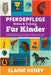 Pferdepflege, Reiten & Training für Kinder. Ein Leitfaden für Kinder über Reiten, Reittraining, Pflege, Sicherheit, Putzen, Rassen, Pferdebesitz, Bode by Heney, Elaine