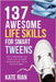 137 Awesome Life Skills for Smart Tweens How to Make Friends, Save Money, Cook, Succeed at School & Set Goals - For Pre Teens & Teenagers by Rian, Kate