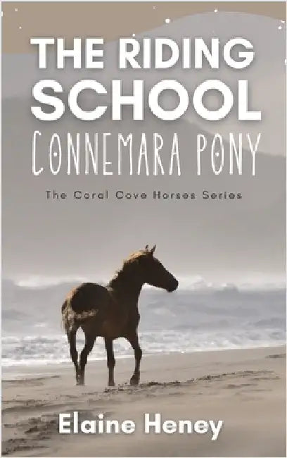 The Riding School Connemara Pony - The Coral Cove Horses Series by Heney, Elaine