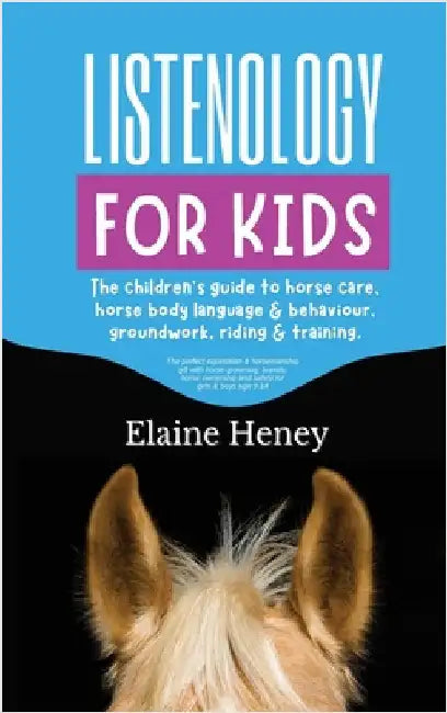 Listenology for Kids - The children's guide to horse care, horse body language & behavior, groundwork, riding & training. The perfect equestrian & hor by Heney, Elaine