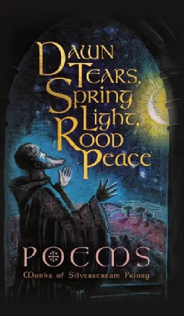 Dawn Tears, Spring Light, Rood Peace: Poems by Monks Of Silverstream Priory