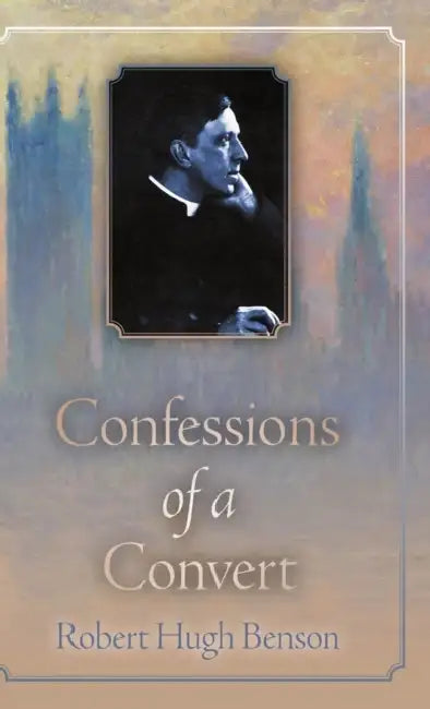 Confessions of a Convert by Robert Hugh Benson