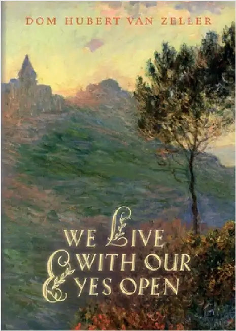 We Live with Our Eyes Open by Van Zeller, Hubert