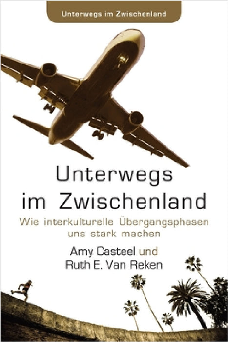 Unterwegs im Zwischenland: Wie interkulturelle Übergangsphasen uns stark machen by Amy Casteel, Ruth E. Van Reken