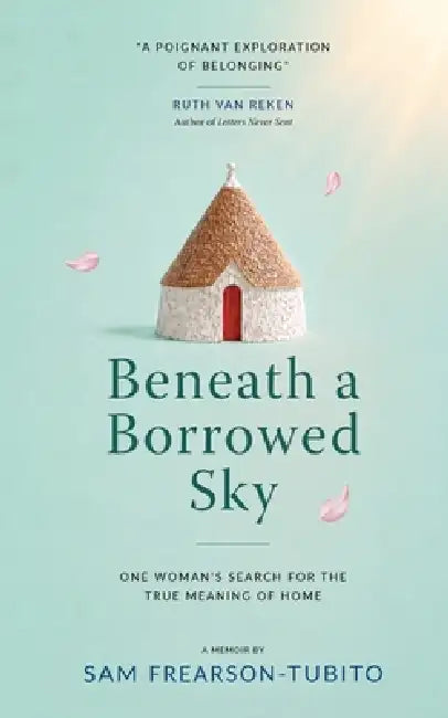 Beneath a Borrowed Sky: One Woman's Search for the True Meaning of Home by Sam Frearson-Tubito