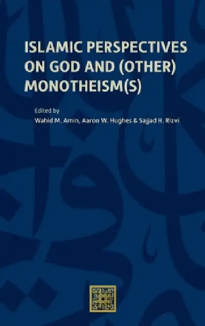 Islamic Perspectives on God and (Other) Monotheism(s) by Wahid M. Amin