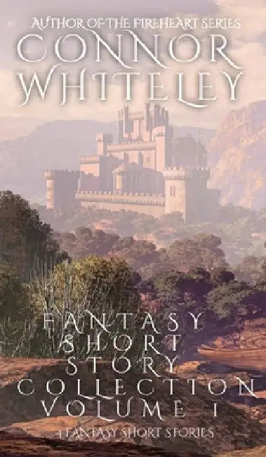 Fantasy Short Story Collection Volume 1: 4 Fantasy Short Stories by Connor Whiteley