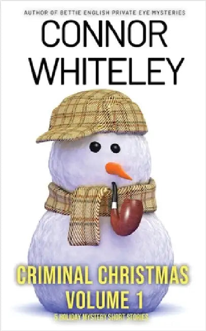 Criminal Christmas Volume 1: 5 Holiday Mystery Short Stories by Whiteley, Connor