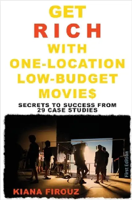 Get Rich with One-Location Low-Budget Movies by Firouz, Kiana